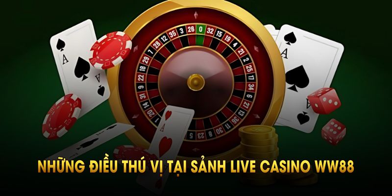 Bật mí những điều thú vị tại sảnh live casino WW88 bạn nên biết
